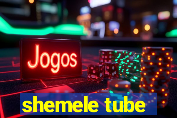 shemele tube